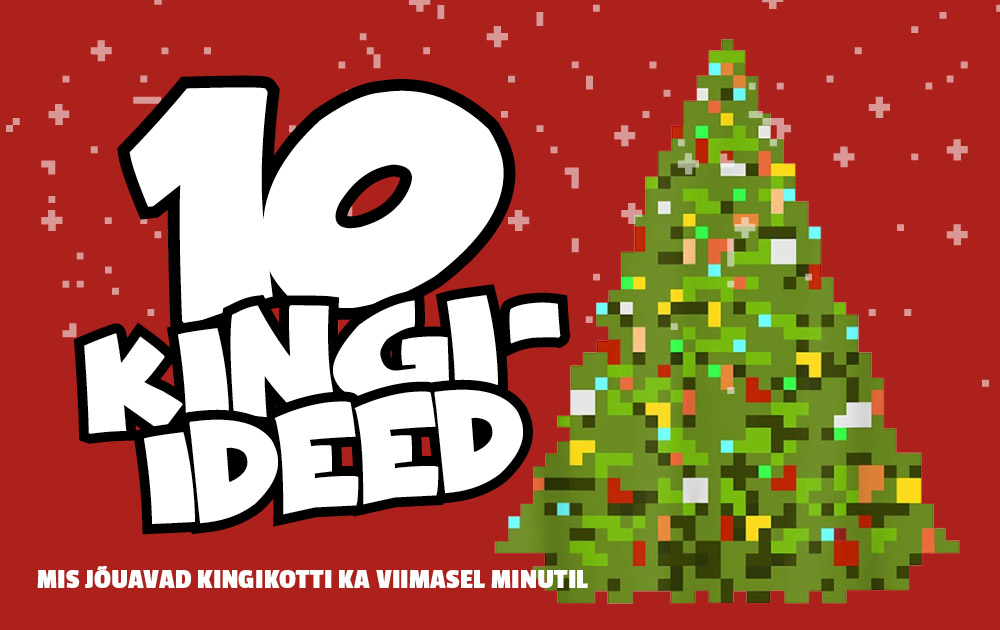 10 kingiideed, mis jõuavad kingikotti ka viimasel minutil